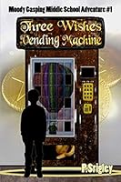Three Wishes Vending Machine (Moody Gasping Middle School Adventure) 0981043526 Book Cover