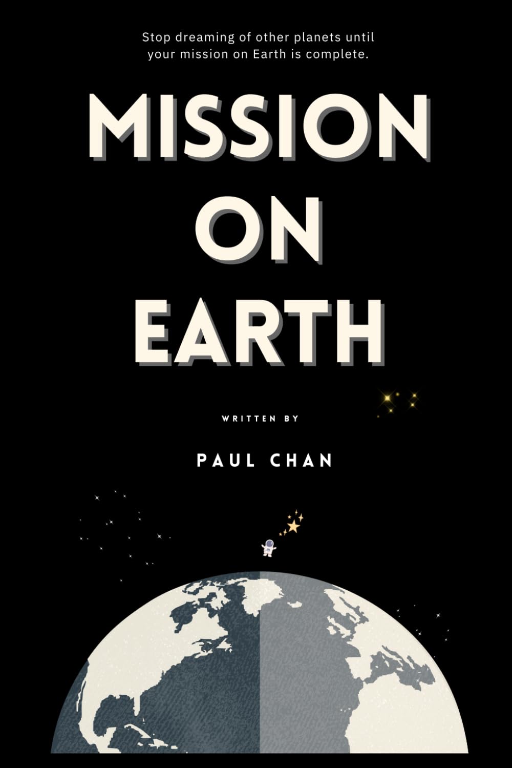 Mission on Earth: Stop dreaming of other planets until your mission on Earth is complete.