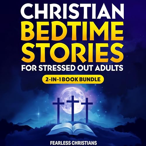 Christian Bedtime Stories for Stressed Out Adults 2 in 1 Book Bundle by Fearless Christians episode artwork