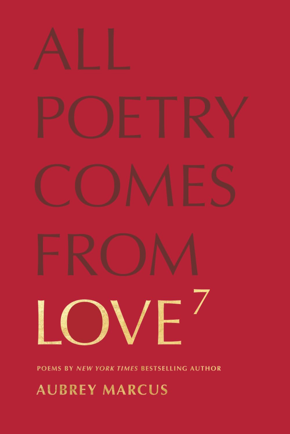 Love To The Seventh Power: All Poetry Comes From Love