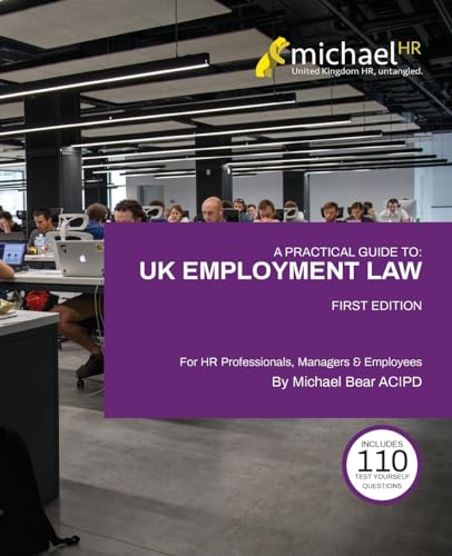 A Practical Guide To: UK Employment Law: For HR Professionals, Managers & Employees