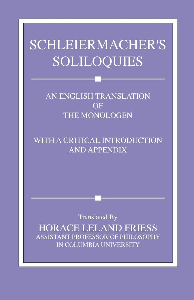 Schleiermacher's Soliloquies: An English Translation of the Monologen with a Critical Introduction and Appendix