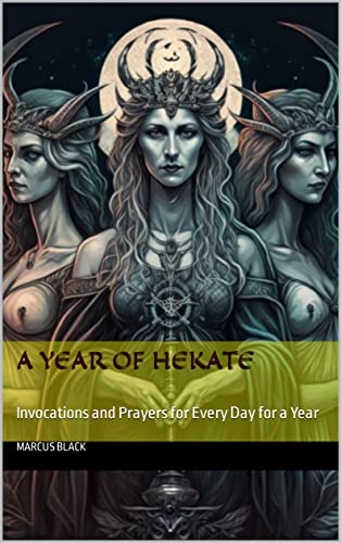 A Year of Hekate: Invocations and Prayers for Every Day for a Year (English Edition)