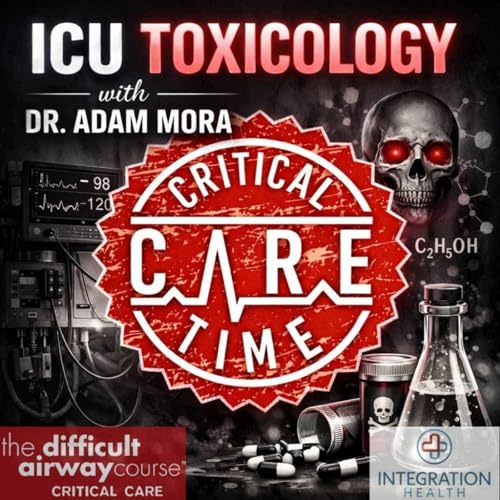 72. ICU Toxicology with Dr. Adam Mora