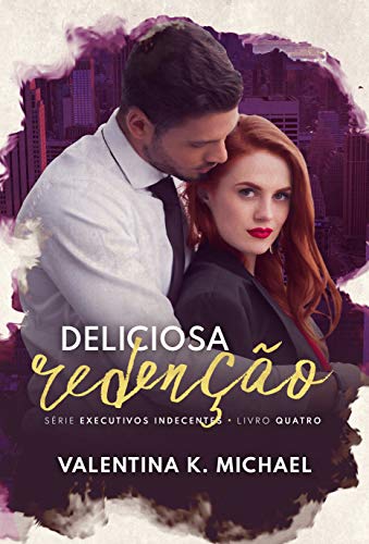 Deliciosa Redenção (Executivos Indecentes Livro 4)