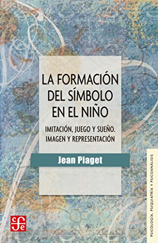Formacion Del Simbolo En El Niño, La - Imitacion, Juego Y Sueño - Imagen Y Representacion (Psicologia Y Psicoanalisis)