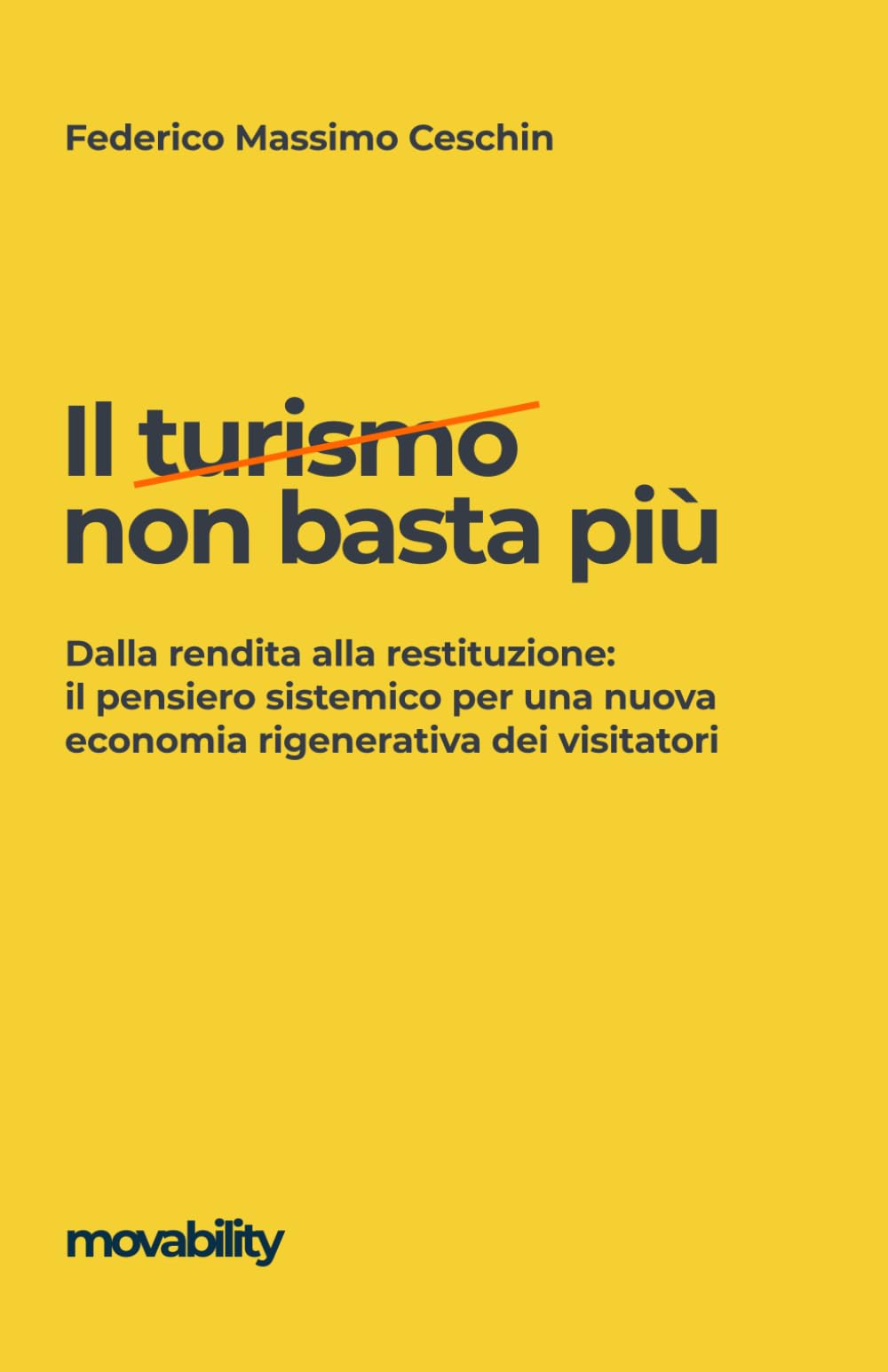 Il turismo non basta più: Dalla rendita alla restituzione: il pensiero sistemico per una nuova economia rigenerativa dei visitatori (monografie & manuali)