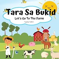 LET'S GO TO THE FARM (Tara Sa Bukid): Bilingual children's book in English and Tagalog with simple phrases and captivating illustrations perfect for ... (BILINGUAL ENGLISH-TAGALOG BOOKS FOR KIDS) B0CWV74KMT Book Cover