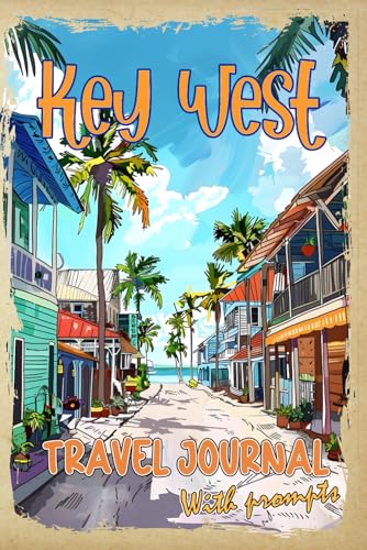 Key West Travel Journal with Prompts. Essentials book for kids, teens and adults in trip to Florida: DIY Key West Travel Guide 2024 with Florida's Hidden Gems