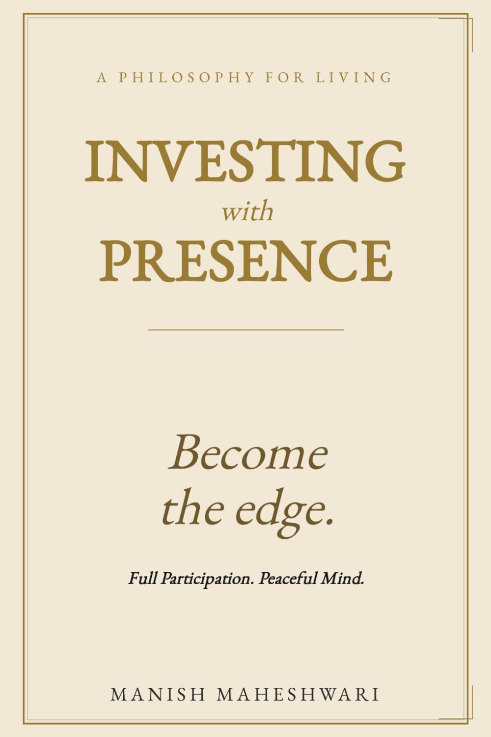 INVESTING WITH PRESENCE: Five Axioms for Building Wealth