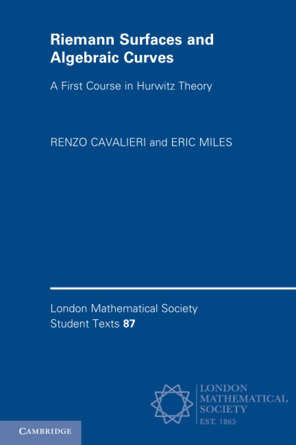 Riemann Surfaces and Algebraic Curves: A First Course in Hurwitz Theory: 87 (London Mathematical Society Student Texts, Series Number 87)