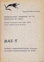 Sublevaciones Indigenas en la Audiencia de Quito. Desde comienzos del siglo XVIII hasta finales de la Colonia B003L1Q0S6 Book Cover