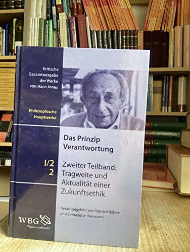 Das Prinzip Verantwortung 1/2 Zweiter Teilband: 2 Tragweite und Aktualität einer Zukunftsethik