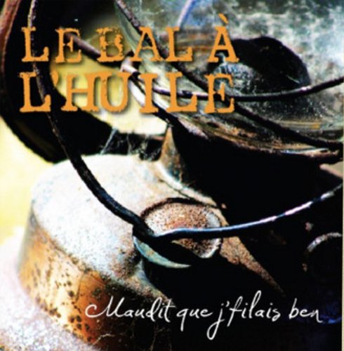 Maudit que j'filais ben - 2009 [Audio CD] LE BAL A L'HUILE
