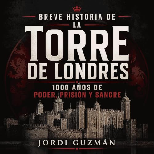 『Breve historia de la Torre de Londres: 1000 a&ntilde;os de poder, prisi&oacute;n y sangre』のカバーアート