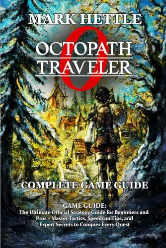 Octopath Traveler 0 GAME GUIDE: The Ultimate Official Strategy Guide for Beginners and Pros – Master Tactics, Speedrun Tips, and Expert Secrets to Conquer Every Quest