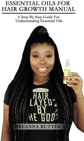 Essential Oils For Hair Growth Manual: A Step By Step Guide For Understanding Essential Oils
