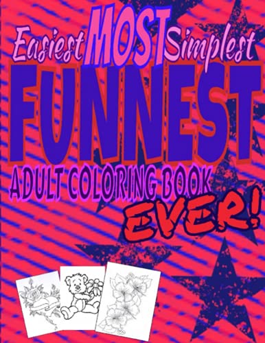 Easiest MOST simplest FUNNEST Adult Coloring Book Ever: EVER!; RIDICULOUSLY RELAXING; Super fun; LARGE coloring book for adults OR kids. Created with ... inch adult coloring book (Coloring AND...?)