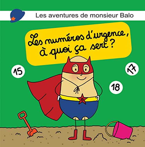 Les aventures de monsieur Balo : Les numéros d'urgence, à quoi ça sert ?: (Une merveilleuse histoire du soir pour les petits bouts - Super hero pour enfants 2 ans à 7 ans) (French Edition)