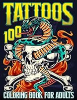 100 Tattoos Coloring Book for Adults: Tattoo Coloring Book for Adults and Teens, Beautiful Designs for Stress Relief, Relaxation and Creativity: With ... skulls, animals, flowers, fantasy, and more B0CRQZB6H4 Book Cover