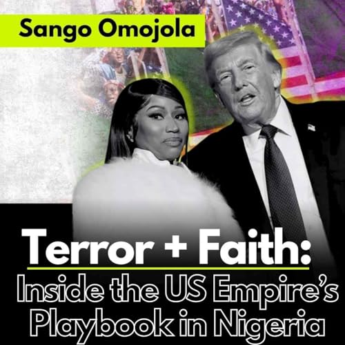 Sango Omojola | Terror + Faith: Inside the US Empire&rsquo;s Playbook in Nigeria