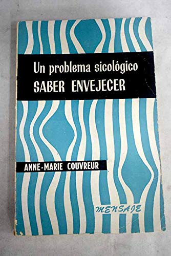UN PROBLEMA SICOLÓGICO: SABER ENVEJECER.