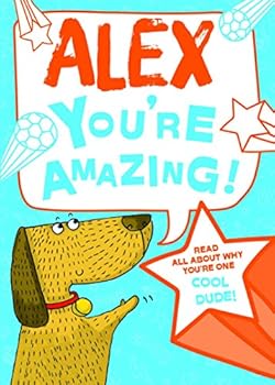 Hardcover Alex - You're Amazing!: Read All About Why You're One Cool Dude! Book