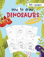 How To Draw Dinosaurs For Kids: Easy step-by-step drawing book for kids and young artists. Learn how to draw simple and cute dino’s B0CH2FLSPH Book Cover