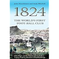 The World's First Football Club (1824): John Hope and the Edinburgh footballers
