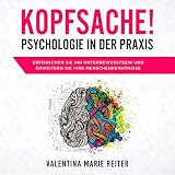 Kopfsache! - Psychologie in der Praxis: Erforschen Sie Ihr Unterbewusstsein und erweitern Sie Ihre Menschenkenntnisse