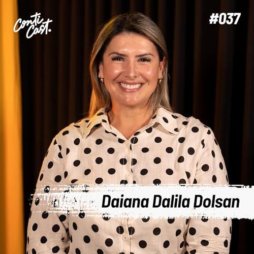 Daiana Dalila Dolsan - ContiCast | Praticando Ideias - #037