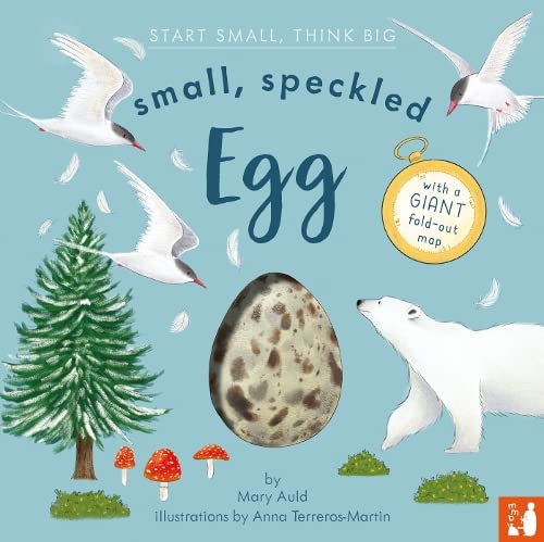 Small, Speckled Egg: 1 (Start Small, Think Big): A fact-filled picture book about the life cycle of a bird, with fold-out migration map of the world (ages 4-8)