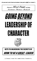 Dedicated to West Point: GOING BEYOND LEADERSHIP OF CHARACTER: Keys to unlock the secrets of HOW TO BE A GREAT LEADER 0967487927 Book Cover