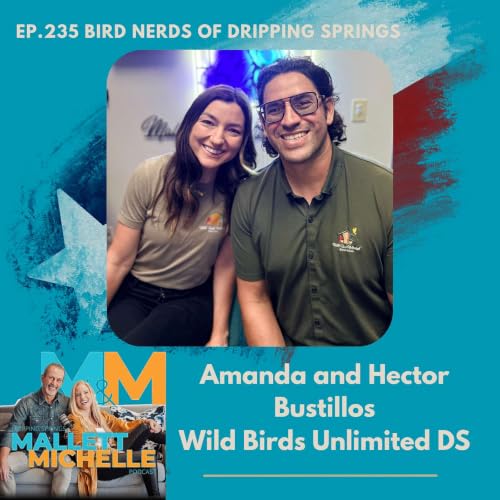 Ep.235 Bird Nerds Of Dripping Springs (Amanda and Hector Bustillos of WILD BIRDS UNLIMITED)