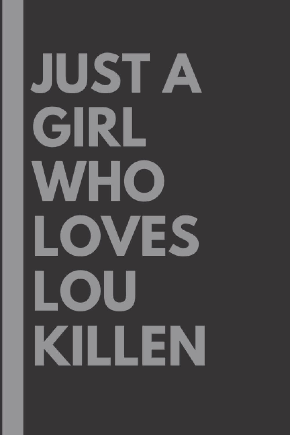 Just a Girl Who Loves Lou Killen: Lined Notebook Birthday Present for Lou Killen Lovers - 6x9 inches - 110 pages