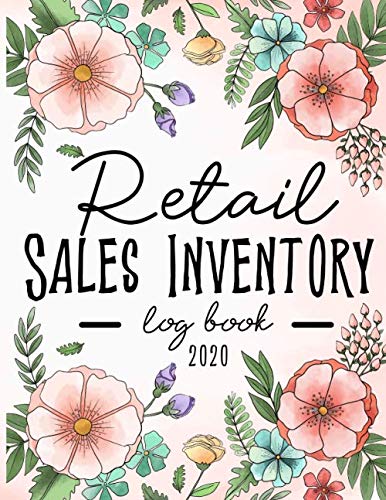Retail Sales Inventory Log Book 2020: Large Modern Floral Retail Sales Inventory Management Book Notebook Journal Inventory Log For Business Stock and ... for Small Businesses, Customer Order Tracker