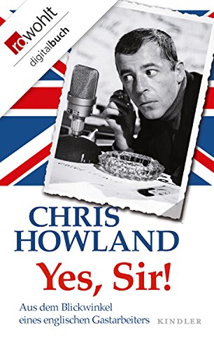 Yes Sir Aus Dem Blickwinkel Eines Englischen Gastarbeiters Ebook Howland Chris Amazon De Kindle Shop