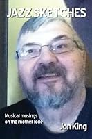 Jazz Sketches: Musical musings on the mother lode 150310608X Book Cover