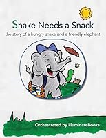 Snake Needs a Snack: the story of a hungry snake and a friendly elephant: Orchestrated by illuminateBooks 150597786X Book Cover