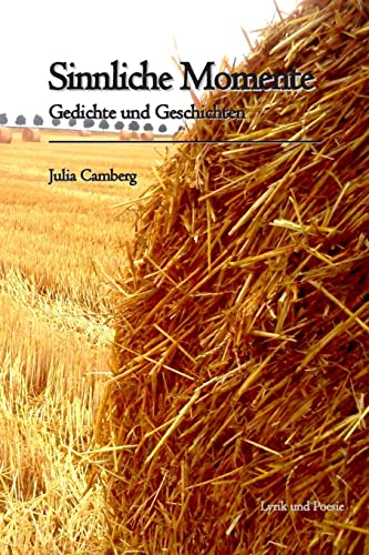 Sinnliche Momente: Gedichte und Geschichten (German Edition)