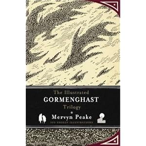 The Illustrated Gormenghast Trilogy: Titus Groan / Gormenghast / Titus Alone