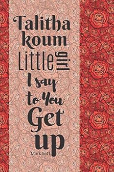 Talitha Koum Little Girl I Say to You Get up - Mark 5:41 : Simple Motivational Notebook, Journal, Diary (110 Pages, Blank, 6 X 9) ( Biblical Quotes) (Sketch Book)