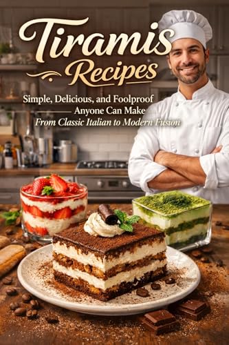 Tiramisu Recipes: Simple, Delicious, and Foolproof Desserts Anyone Can Make