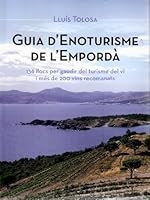 Guia d'enoturisme de l'Empordà: 136 llocs per gaudir del turisme del vi i més de 200 vins recomanats 8496905756 Book Cover