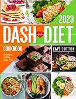Dash Diet Cookbook: 365 Days Worth of Quick and Easy Recipes to Lower Your Blood Pressure, Ready in 30 Minutes - Including 21-Day Meal Plan B09NH3B2B1 Book Cover