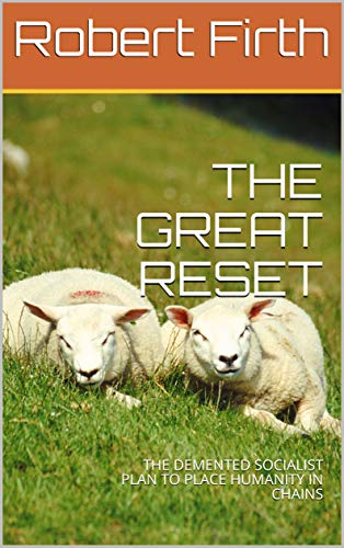 THE GREAT RESET: THE DEMENTED SOCIALIST PLAN TO PLACE HUMANITY IN CHAINS (English Edition)