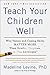 Teach Your Children Well: Why Values and Coping Skills Matter More Than Grades, Trophies, or Fat Envelopes