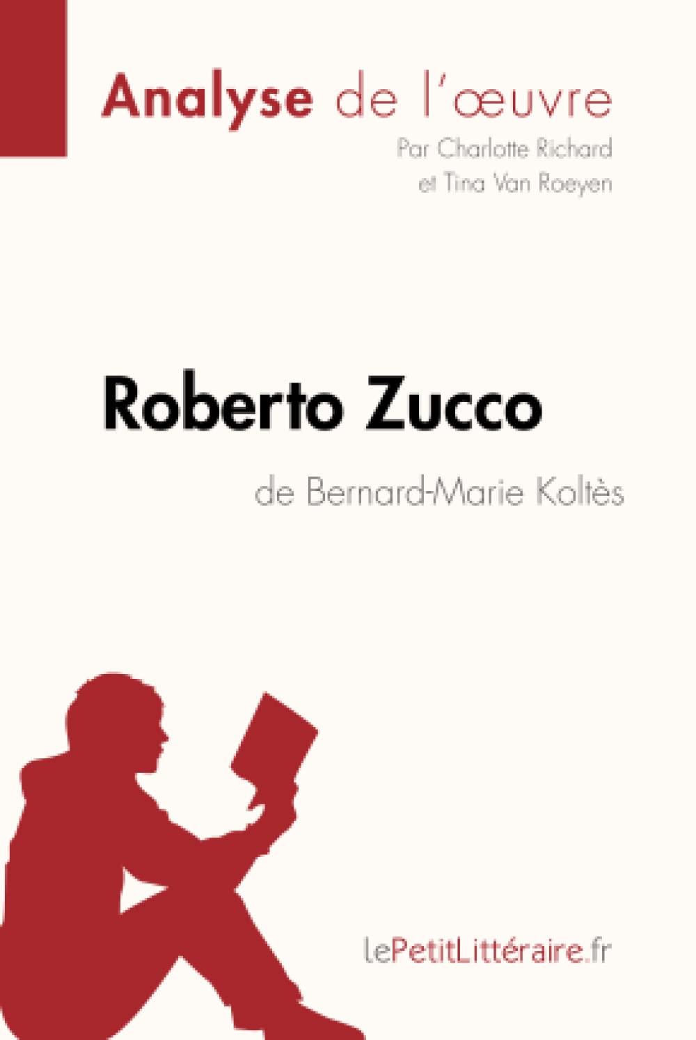 Roberto Zucco de Bernard-Marie Koltès (Analyse de l'oeuvre): Analyse complète et résumé détaillé de l'oeuvre: Résumé complet et analyse détaillée de l'oeuvre (Fiche de lecture)