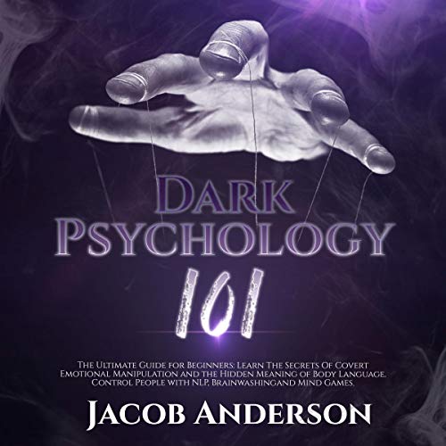 Dark Psychology and Manipulation Improve Your Life with Secrets of