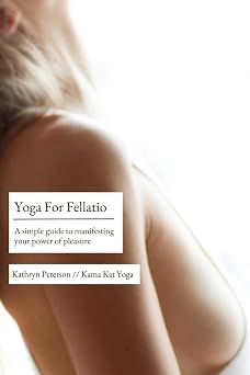 Yoga For Fellatio Manifesting your power of pleasure